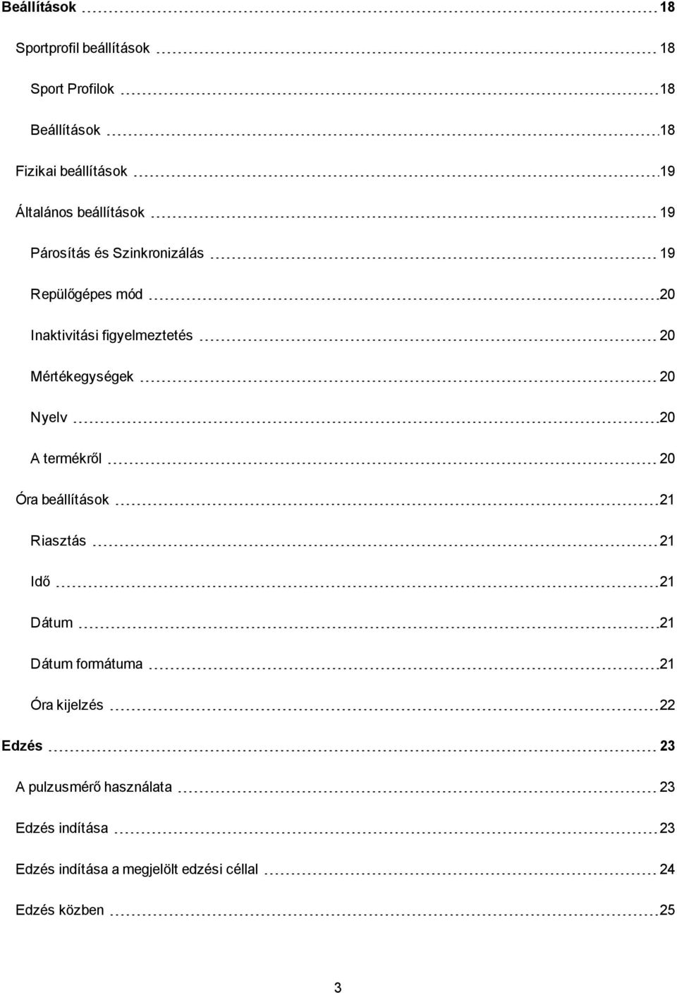 20 Nyelv 20 A termékről 20 Óra beállítások 21 Riasztás 21 Idő 21 Dátum 21 Dátum formátuma 21 Óra kijelzés 22