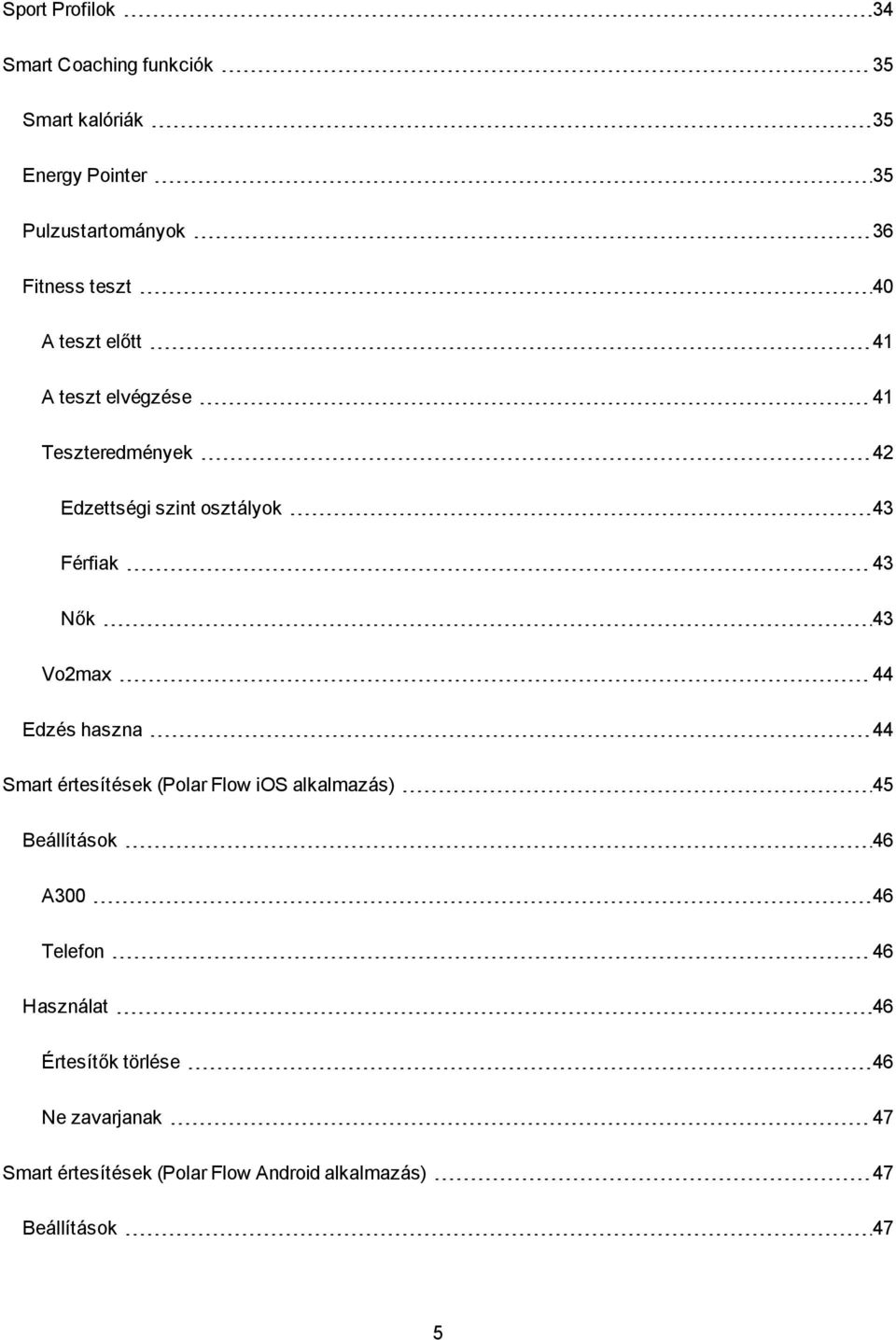 Vo2max 44 Edzés haszna 44 Smart értesítések (Polar Flow ios alkalmazás) 45 Beállítások 46 A300 46 Telefon 46