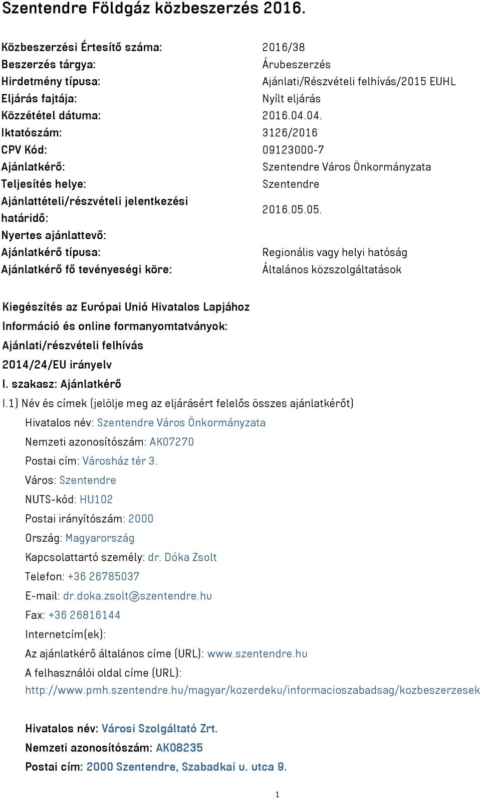 04. Iktatószám: 3126/2016 CPV Kód: 09123000-7 Ajánlatkérő: Szentendre Város Önkormányzata Teljesítés helye: Szentendre Ajánlattételi/részvételi jelentkezési határidő: 2016.05.