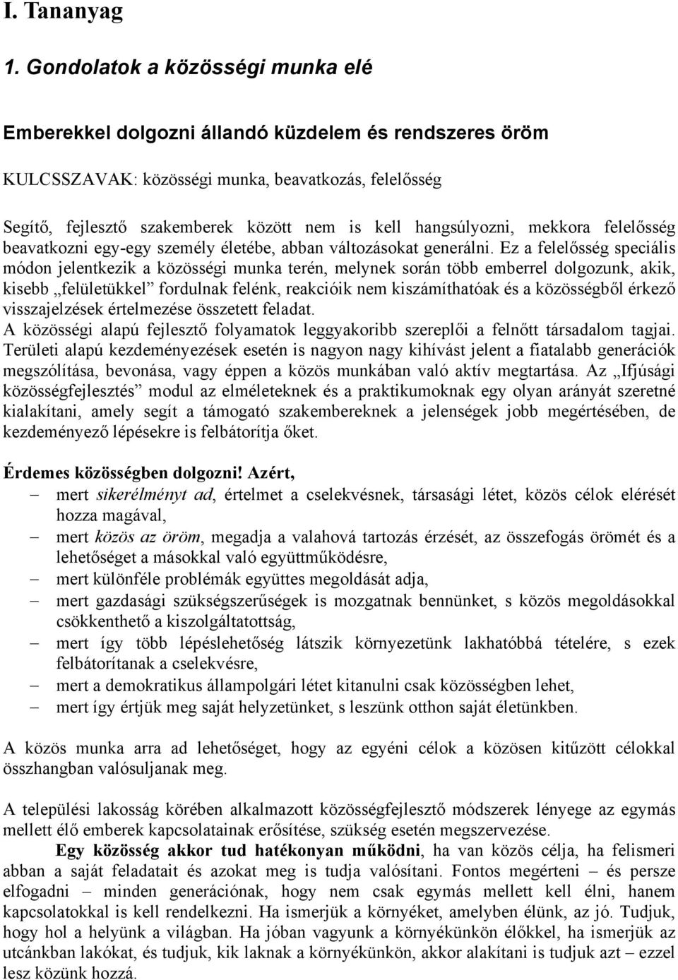 hangsúlyozni, mekkora felelősség beavatkozni egy-egy személy életébe, abban változásokat generálni.