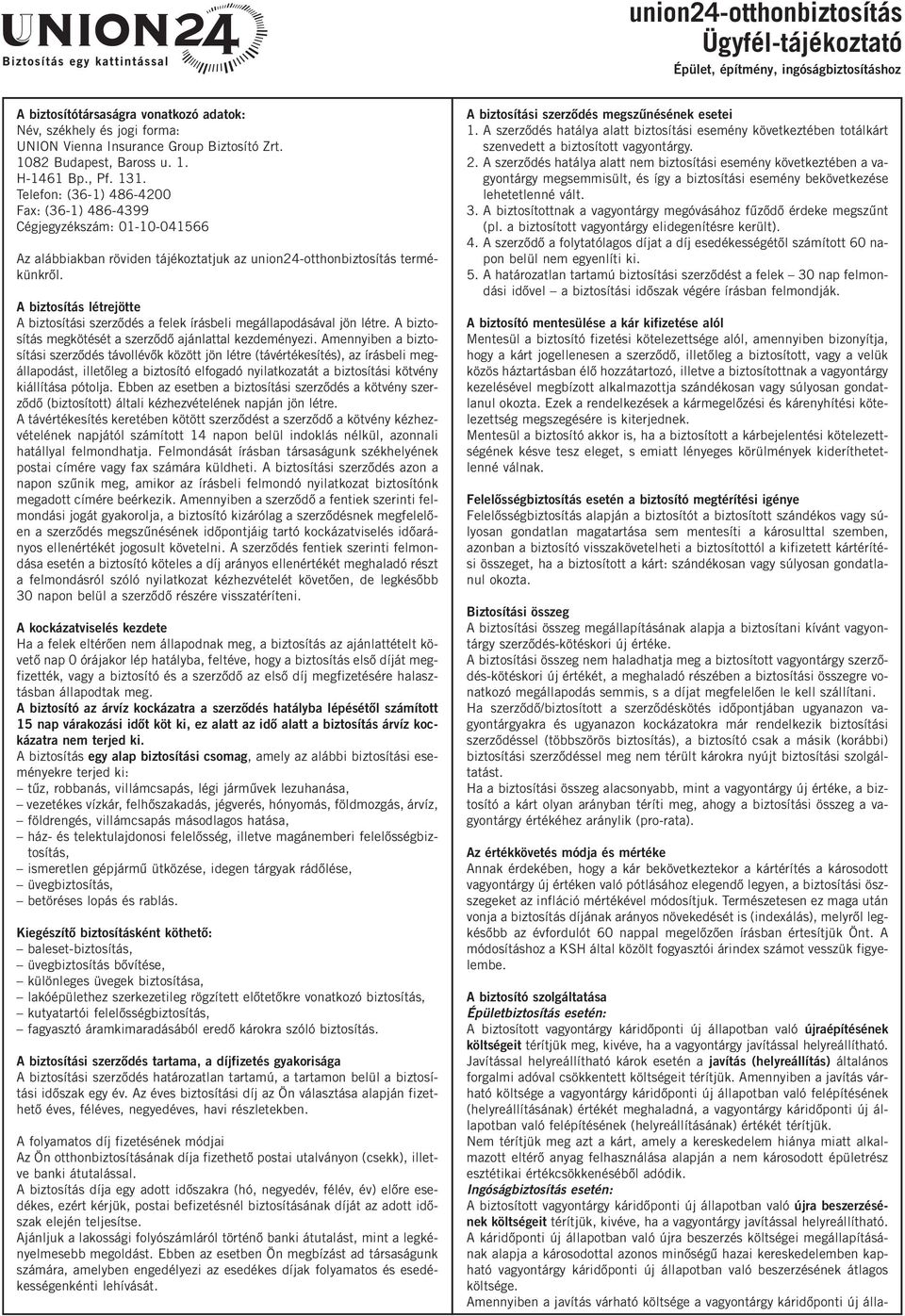 Telefon: (36-1) 486-4200 Fax: (36-1) 486-4399 Cégjegyzékszám: 01-10-041566 Az alábbiakban röviden tájékoztatjuk az union24-otthonbiztosítás termékünkről.