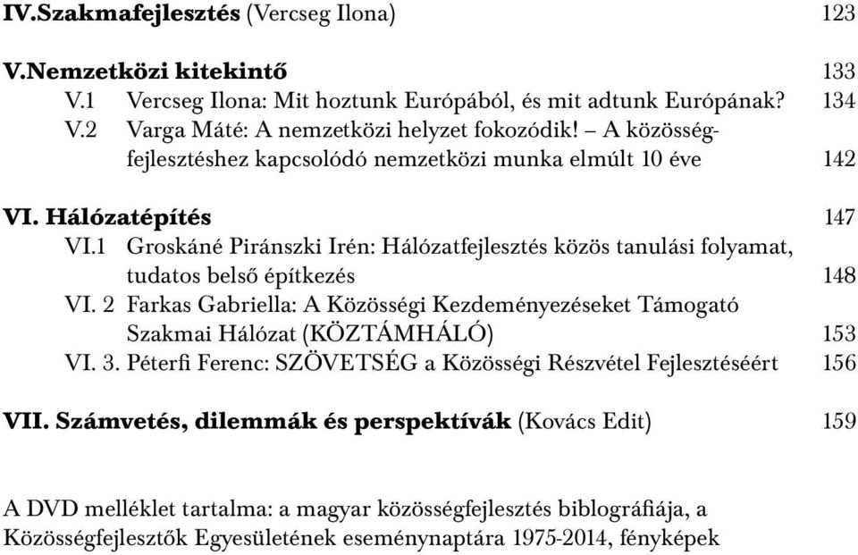 1 Groskáné Piránszki Irén: Hálózatfejlesztés közös tanulási folyamat, tudatos belső építkezés 148 VI.