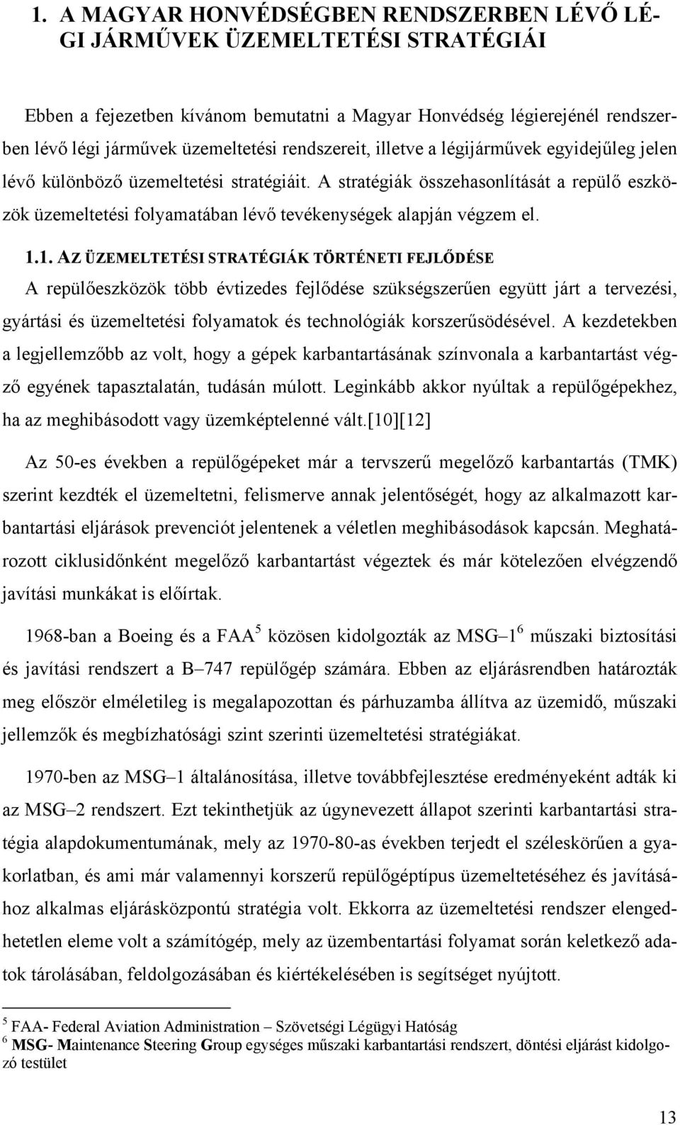 A stratégiák összehasonlítását a repülő eszközök üzemeltetési folyamatában lévő tevékenységek alapján végzem el. 1.