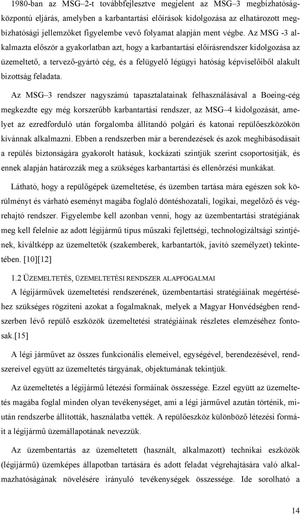 Az MSG -3 alkalmazta először a gyakorlatban azt, hogy a karbantartási előírásrendszer kidolgozása az üzemeltető, a tervező-gyártó cég, és a felügyelő légügyi hatóság képviselőiből alakult bizottság