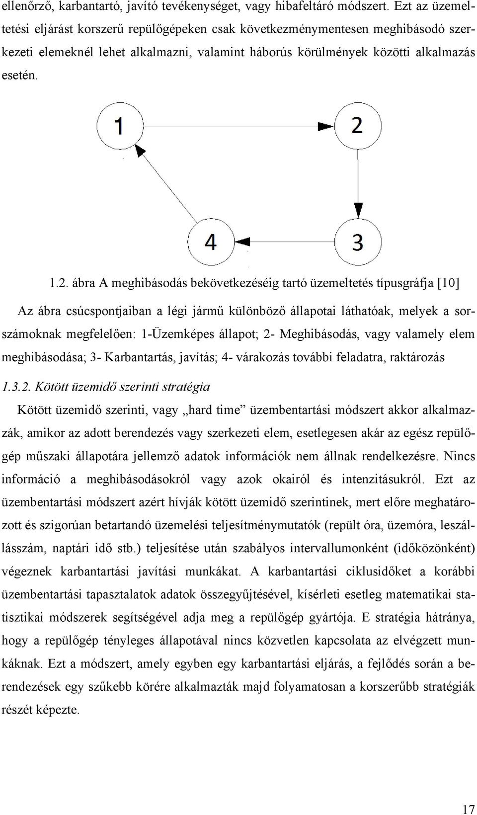 ábra A meghibásodás bekövetkezéséig tartó üzemeltetés típusgráfja [10] Az ábra csúcspontjaiban a légi jármű különböző állapotai láthatóak, melyek a sorszámoknak megfelelően: 1-Üzemképes állapot; 2-