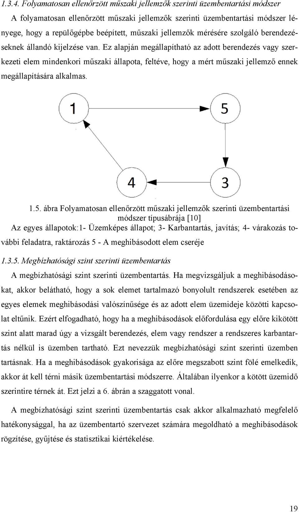 jellemzők mérésére szolgáló berendezéseknek állandó kijelzése van.