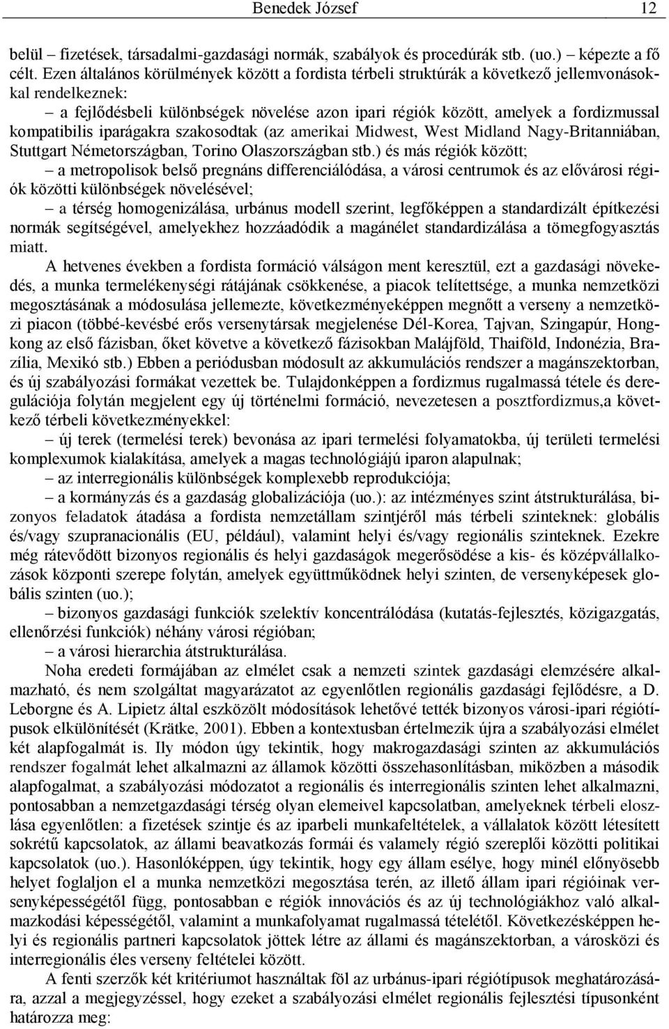 kompatibilis iparágakra szakosodtak (az amerikai Midwest, West Midland Nagy-Britanniában, Stuttgart Németországban, Torino Olaszországban stb.