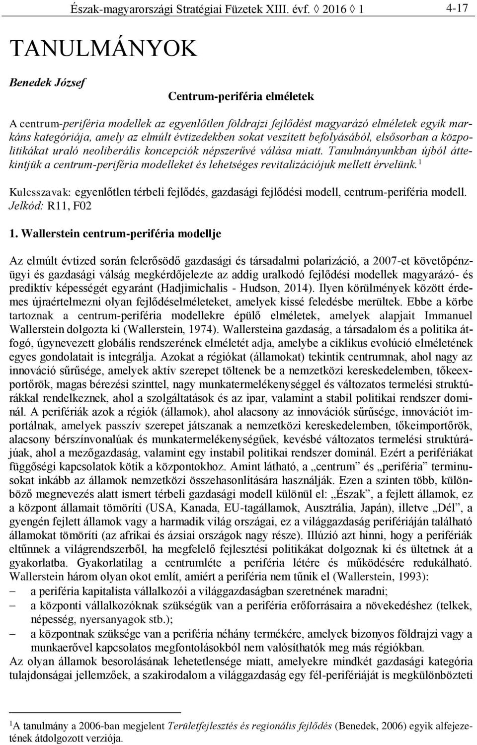 évtizedekben sokat veszített befolyásából, elsősorban a közpolitikákat uraló neoliberális koncepciók népszerűvé válása miatt.