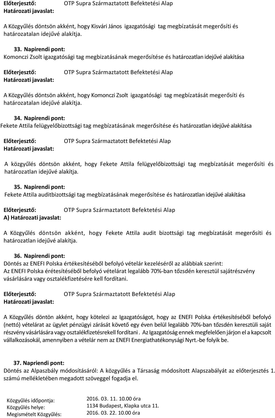 igazgatósági tag megbízatását megerősíti és határozatalan idejűvé alakítja. 34.