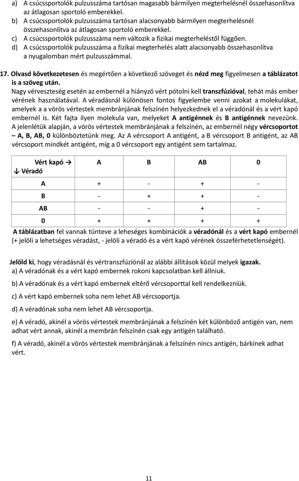 c) A csúcssportolók pulzusszáma nem változik a fizikai megterheléstől függően. d) A csúcssportolók pulzusszáma a fizikai megterhelés alatt alacsonyabb összehasonlítva a nyugalomban mért pulzusszámmal.