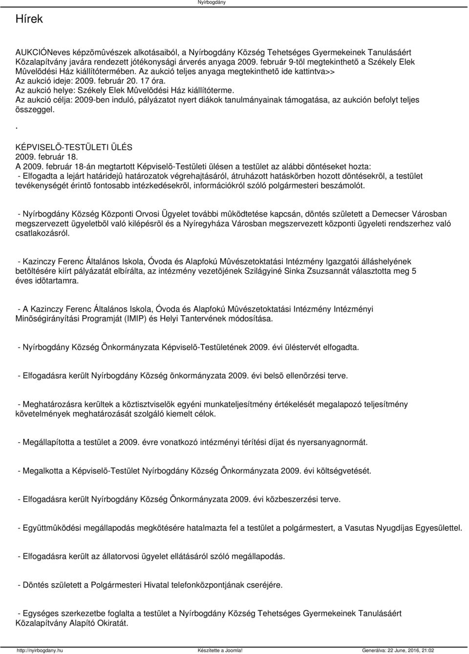 Az aukció helye: Székely Elek Mûvelõdési Ház kiállítóterme. Az aukció célja: 2009-ben induló, pályázatot nyert diákok tanulmányainak támogatása, az aukción befolyt teljes összeggel.