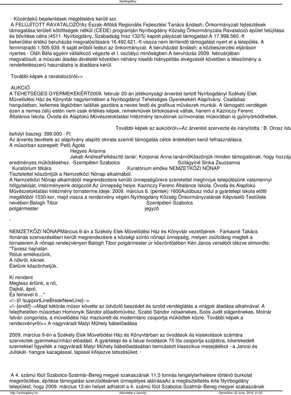 bõvítése célra (4511. Nyírbogdány, Szabadság hrsz 132/5) kapott pályázati támogatást.a 17.998.560.-ft bekerülési értékû beruházás megvalósítására 16.492.621.