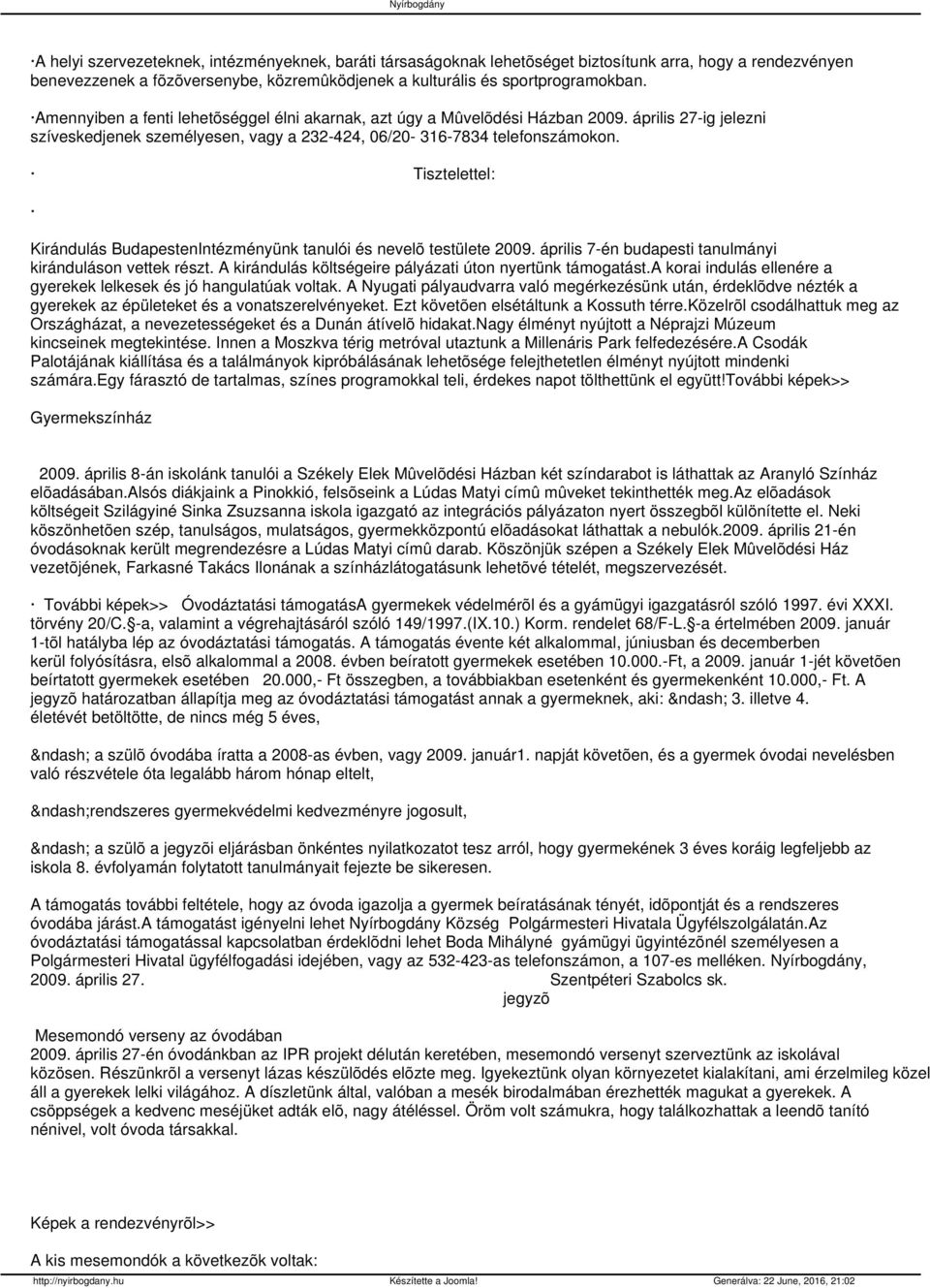 Tisztelettel: Kirándulás BudapestenIntézményünk tanulói és nevelõ testülete 2009. április 7-én budapesti tanulmányi kiránduláson vettek részt.