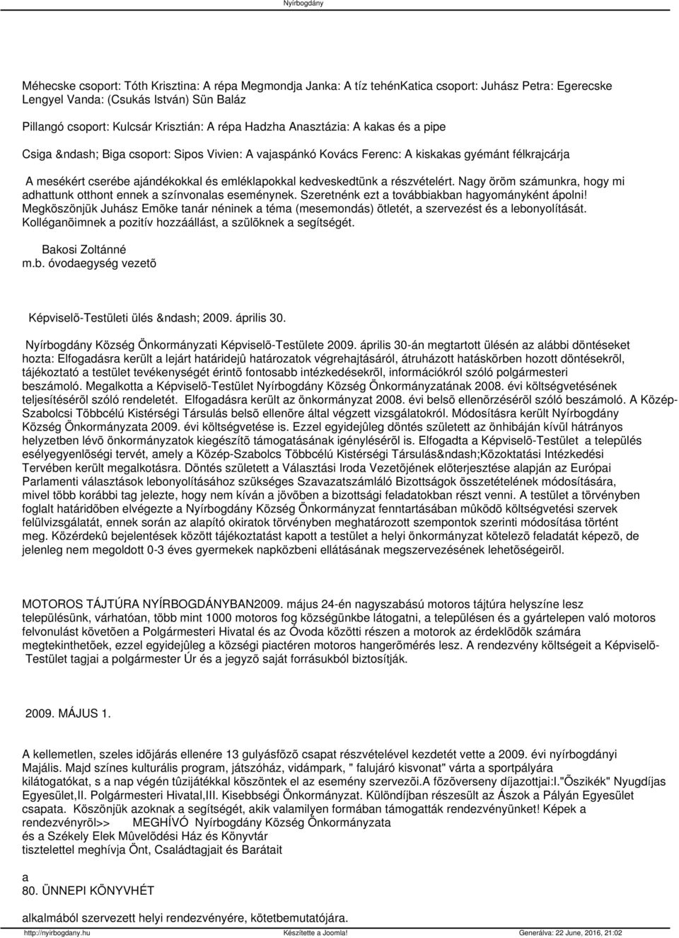 részvételért. Nagy öröm számunkra, hogy mi adhattunk otthont ennek a színvonalas eseménynek. Szeretnénk ezt a továbbiakban hagyományként ápolni!