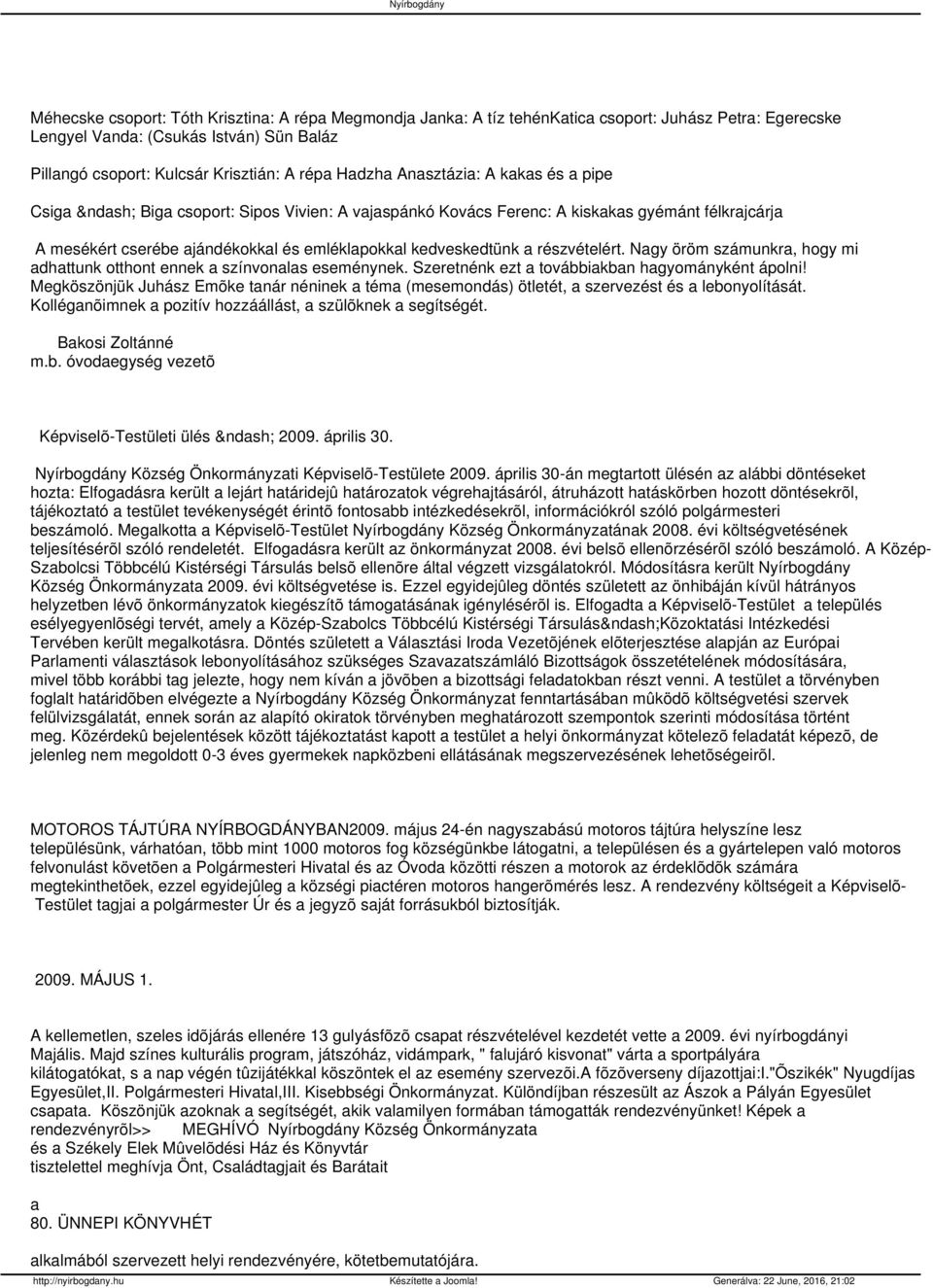 részvételért. Nagy öröm számunkra, hogy mi adhattunk otthont ennek a színvonalas eseménynek. Szeretnénk ezt a továbbiakban hagyományként ápolni!