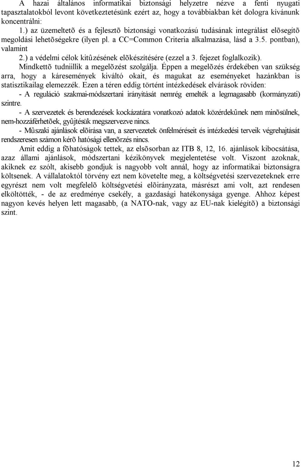 ) a védelmi célok kitûzésének elõkészítésére (ezzel a 3. fejezet foglalkozik). Mindkettõ tudniillik a megelõzést szolgálja.