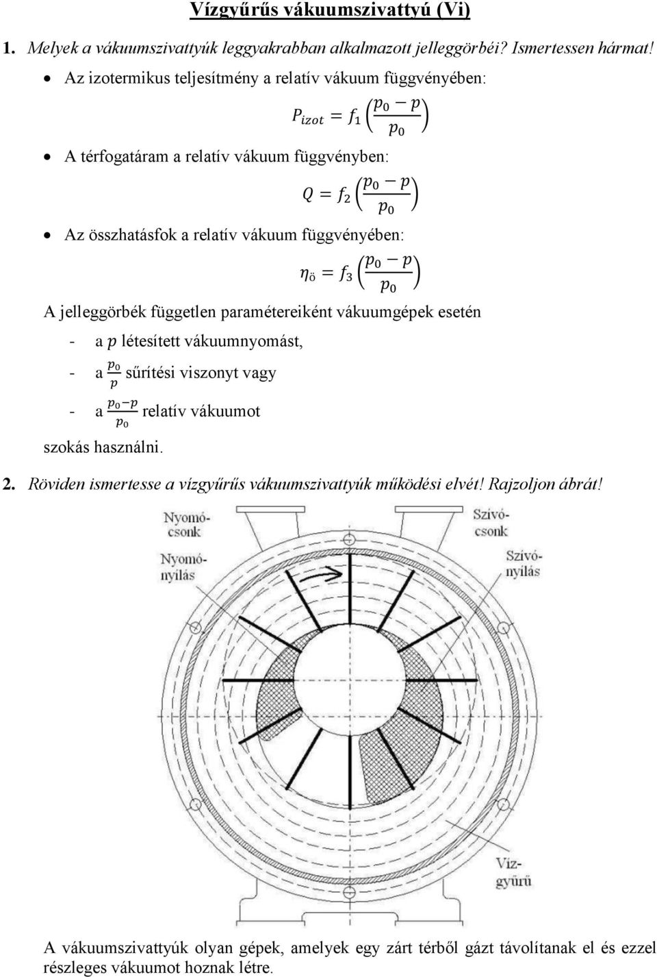 függvényében: η ö = f 3 ( p ) A jelleggörbék független paramétereiként vákuumgépek esetén - a p létesített vákuumnyomást, - a p - a p szokás használni.