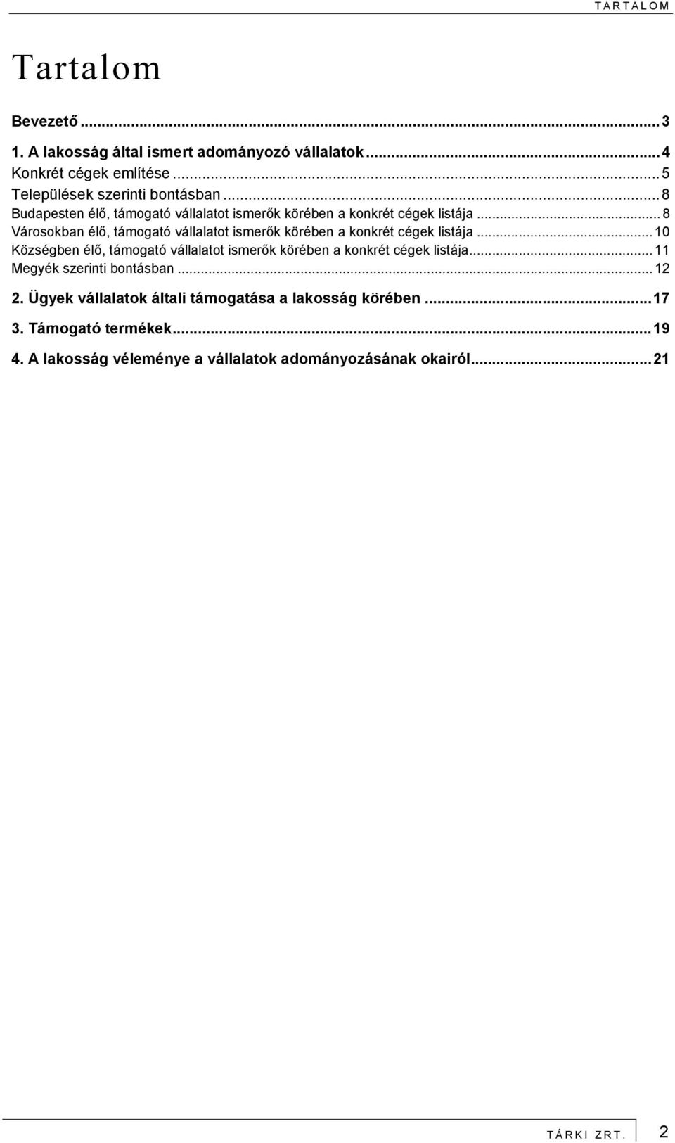 .. 8 Városokban élő, támogató vállalatot ismerők körében a konkrét cégek listája.