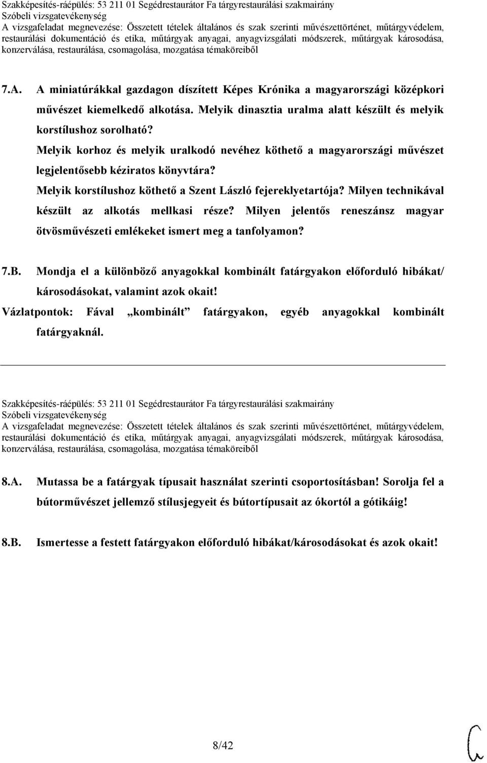 Milyen technikával készült az alkotás mellkasi része? Milyen jelentős reneszánsz magyar ötvösművészeti emlékeket ismert meg a tanfolyamon? 7.B.