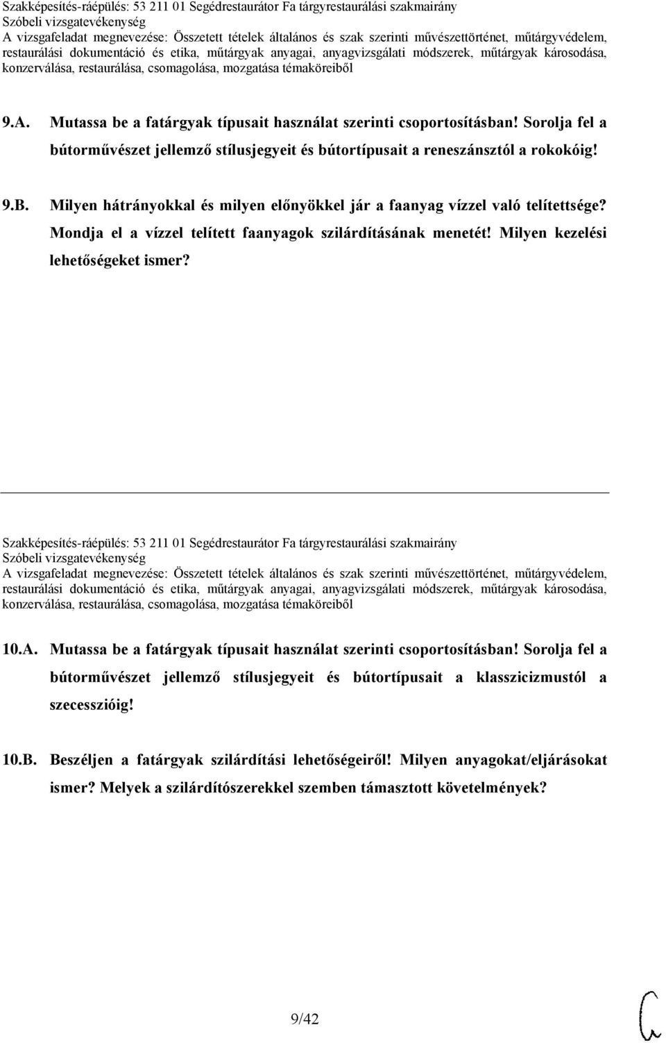 Szakképesítés-ráépülés: 53 211 01 Segédrestaurátor Fa tárgyrestaurálási szakmairány 10.A. Mutassa be a fatárgyak típusait használat szerinti csoportosításban!