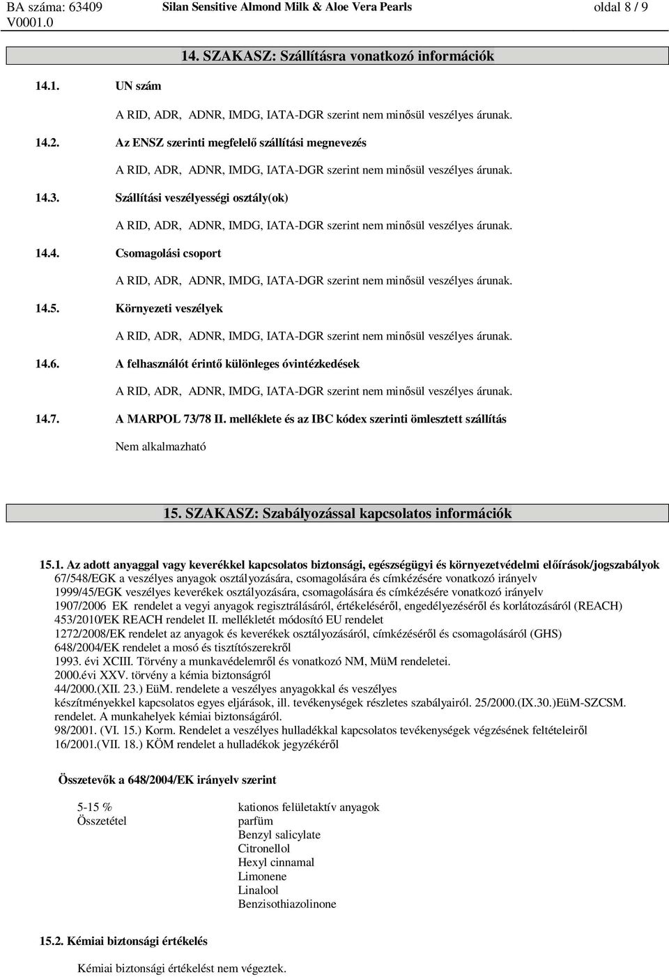 melléklete és az IBC kódex szerinti ömlesztett szállítás Nem alkalmazható 15