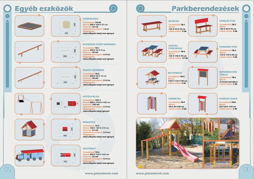 cm Lábak száma: 4 db RUGÓS GERENDA Termékkód: TE-2 350 X 50 X 12 cm Esési tér: 20 m2 KIS PIHENÕ Termékkód: TB-5 120 X 115 X 140 cm Lábak száma: 4 db INFORMÁCIÓS TÁBLA Termékkód: TB-6 A kívánt