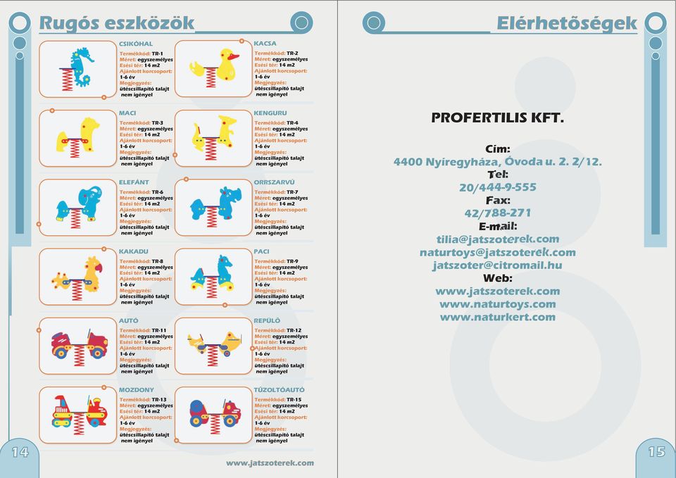 PROFERTILIS KFT. Cím: 4400 Nyíregyháza, Óvoda u. 2. 2/12. Tel: 20/444-9-555 Fax: 42/788-271 E-mail: tilia@jatszoterek.