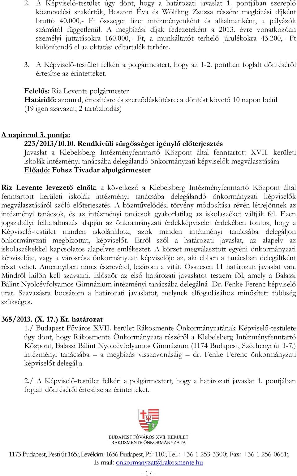 000,- Ft, a munkáltatót terhelő járulékokra 43.200,- Ft különítendő el az oktatási céltartalék terhére. 3. A Képviselő-testület felkéri a polgármestert, hogy az 1-2.