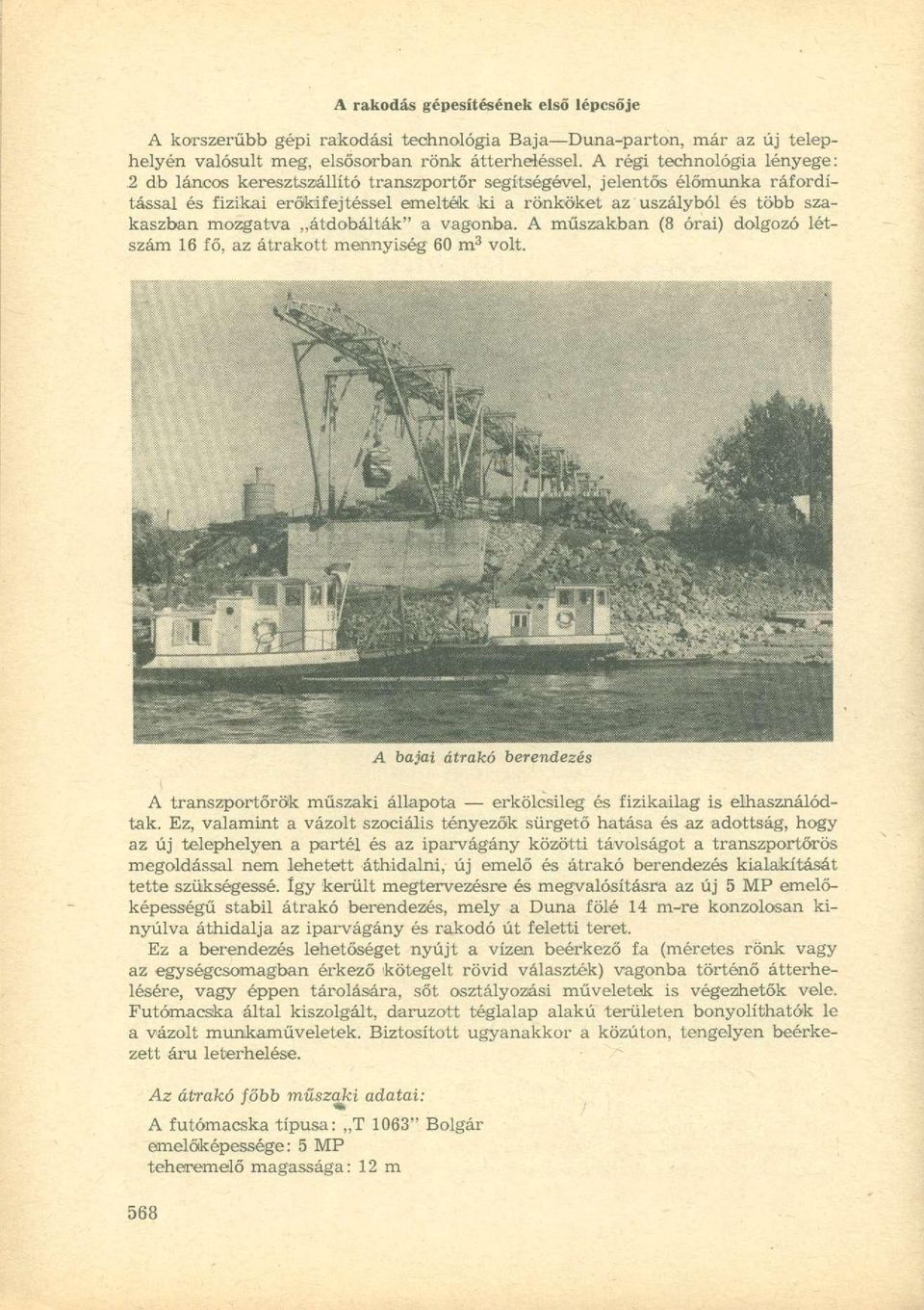 mozgatva átdobálták" a vagonba. A műszakban (8 órai) dolgozó létszám 16 fő, az átrakott mennyiség 60 m 3 volt.