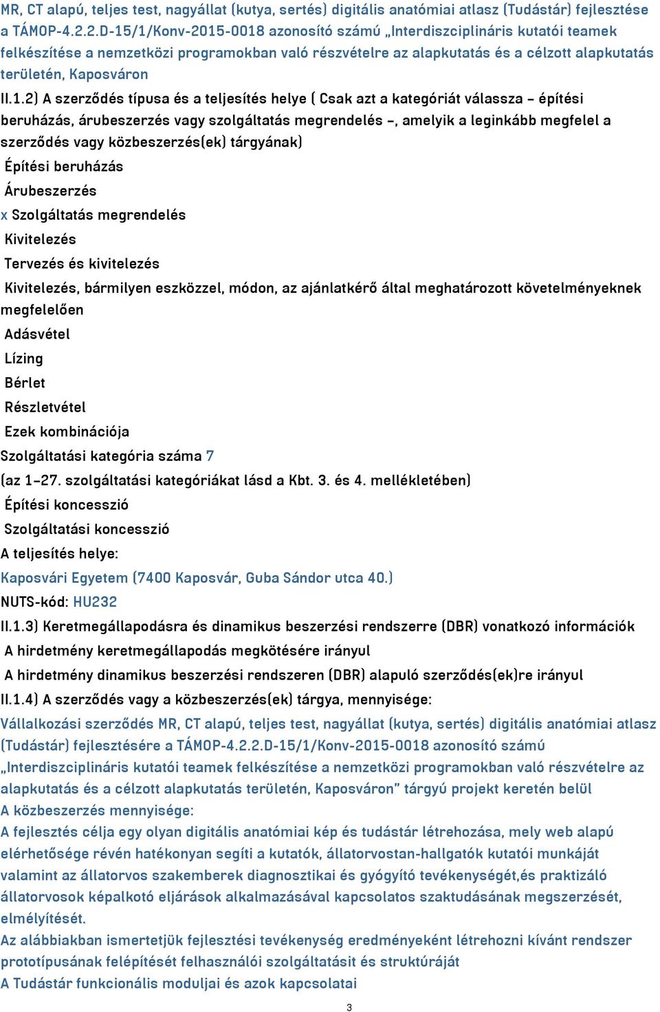 /1/Konv-2015-0018 azonosító számú Interdiszciplináris kutatói teamek felkészítése a nemzetközi programokban való részvételre az alapkutatás és a célzott alapkutatás területén, Kaposváron II.1.2) A