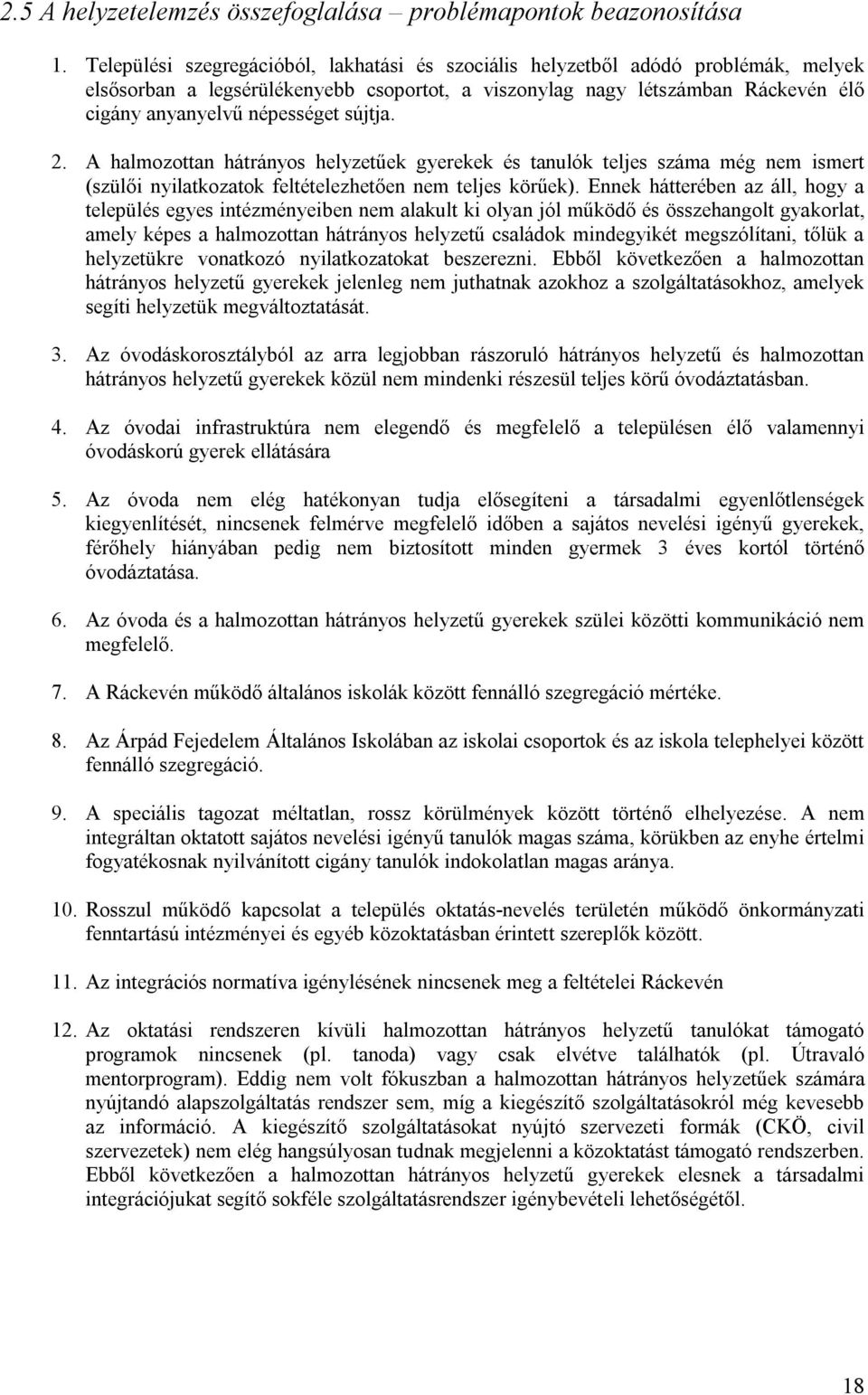 sújtja. 2. A halmozottan hátrányos helyzetűek gyerekek és tanulók teljes száma még nem ismert (szülői nyilatkozatok feltételezhetően nem teljes körűek).