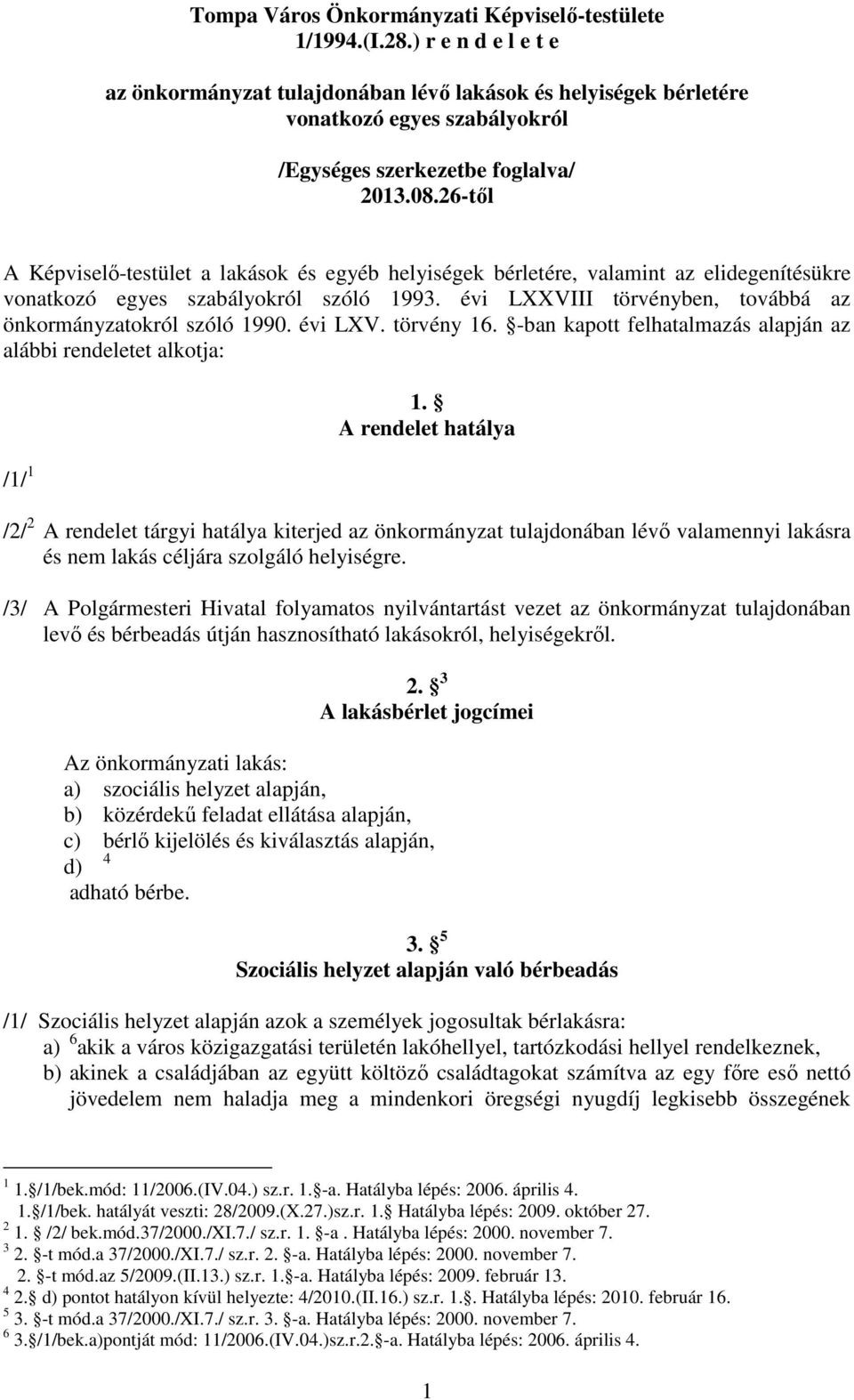 26-től A Képviselő-testület a lakások és egyéb helyiségek bérletére, valamint az elidegenítésükre vonatkozó egyes szabályokról szóló 1993.