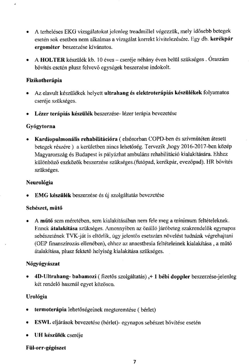 FIzikotherápia Az elavult készülékek helyett ultrahang és elektroterápiás készülékek folyamatos cseréje szükséges.