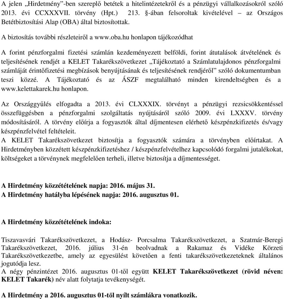 hu honlapon tájékozódhat A forint pénzforgalmi fizetési számlán kezdeményezett belföldi, forint átutalások átvételének és teljesítésének rendjét a KELET Takarékszövetkezet Tájékoztató a