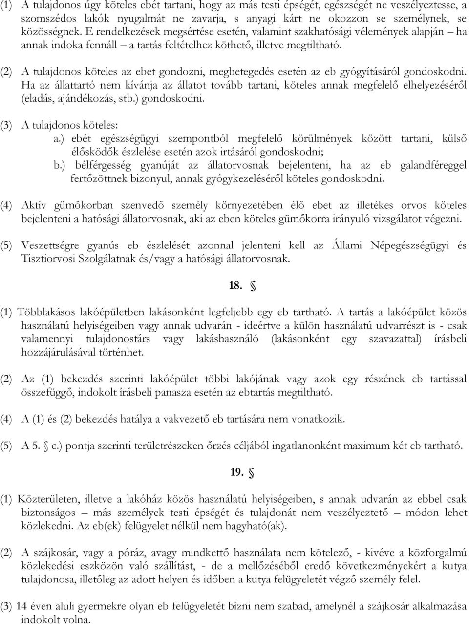 (2) A tulajdonos köteles az ebet gondozni, megbetegedés esetén az eb gyógyításáról gondoskodni.