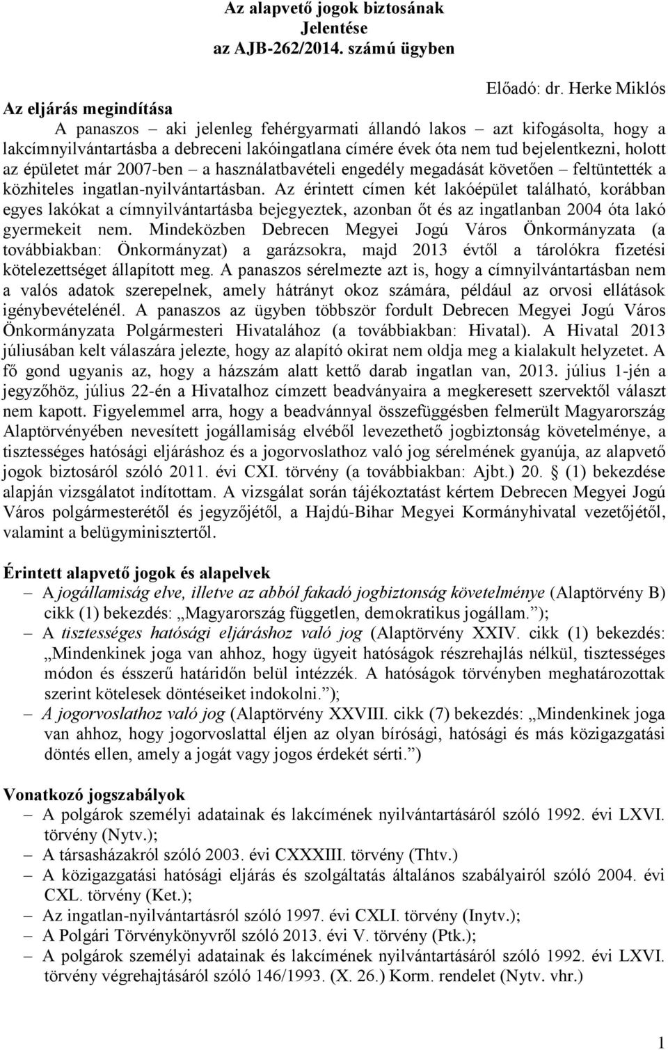 holott az épületet már 2007-ben a használatbavételi engedély megadását követően feltüntették a közhiteles ingatlan-nyilvántartásban.