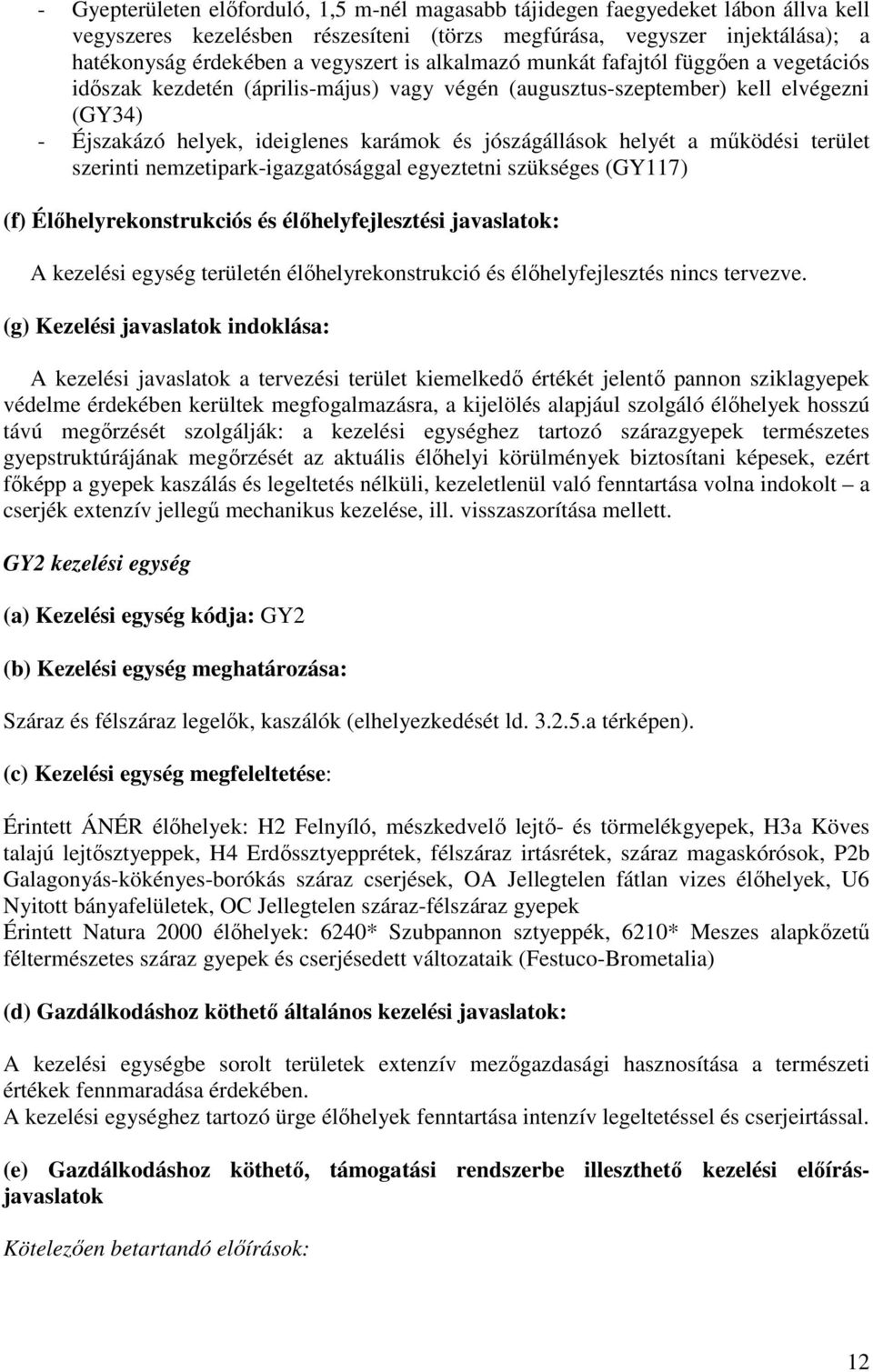 a működési terület szerinti nemzetipark-igazgatósággal egyeztetni szükséges (GY117) (f) Élőhelyrekonstrukciós és élőhelyfejlesztési javaslatok: A kezelési egység területén élőhelyrekonstrukció és