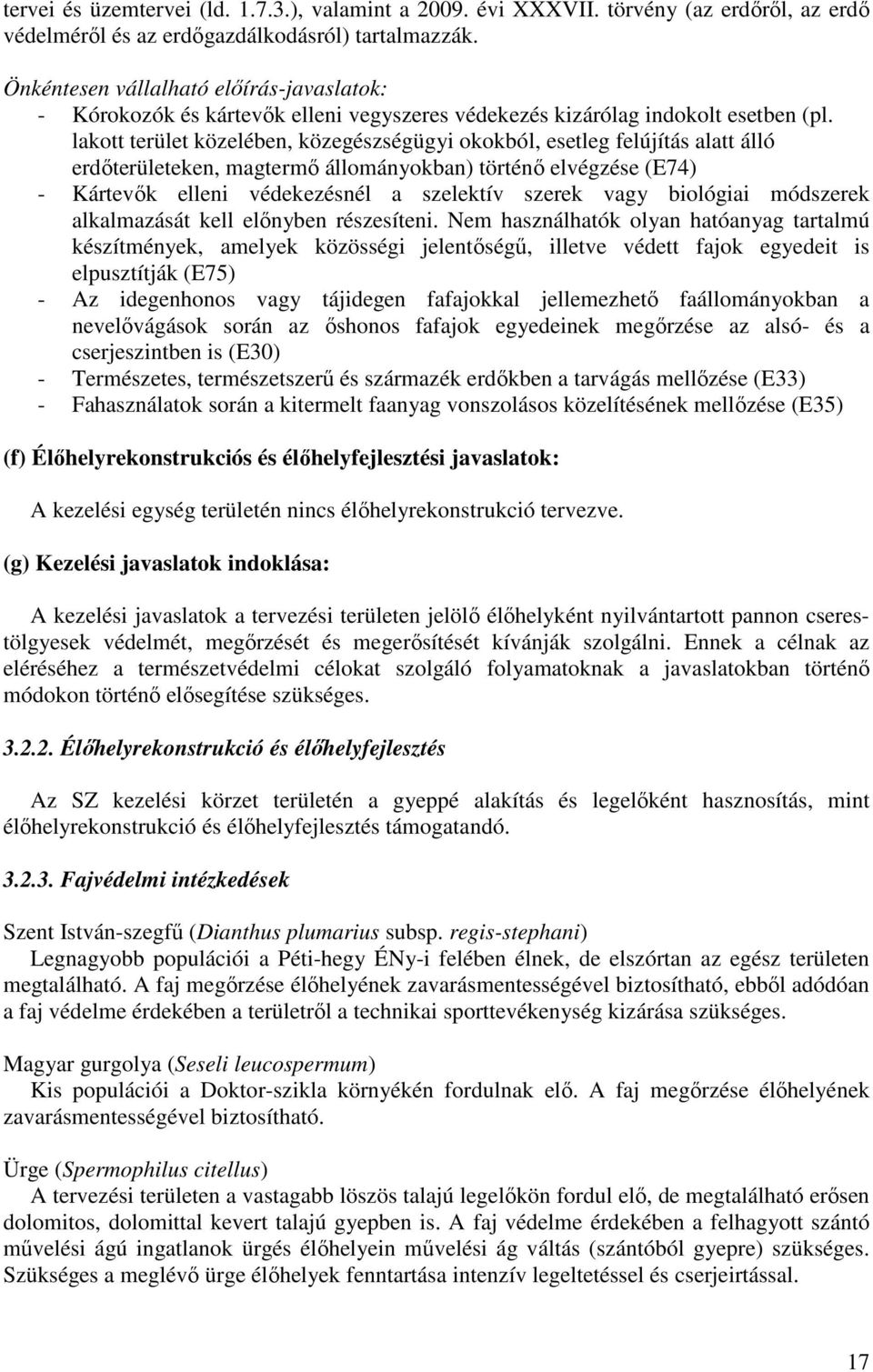 lakott terület közelében, közegészségügyi okokból, esetleg felújítás alatt álló erdőterületeken, magtermő állományokban) történő elvégzése (E74) - Kártevők elleni védekezésnél a szelektív szerek vagy