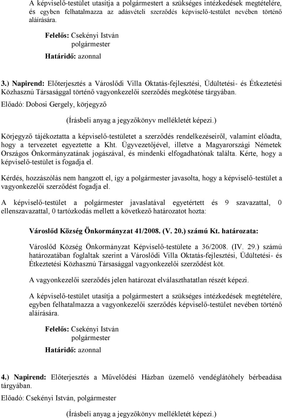 Előadó: Dobosi Gergely, körjegyző (Írásbeli anyag a jegyzőkönyv mellékletét képezi.