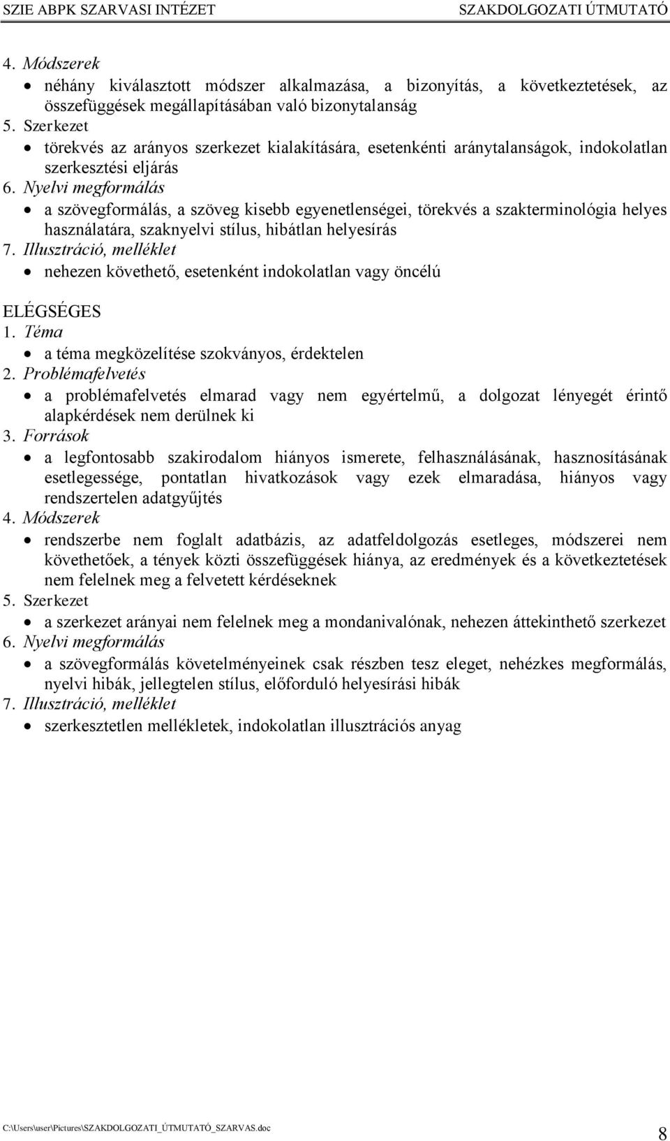 Nyelvi megformálás a szövegformálás, a szöveg kisebb egyenetlenségei, törekvés a szakterminológia helyes használatára, szaknyelvi stílus, hibátlan helyesírás 7.