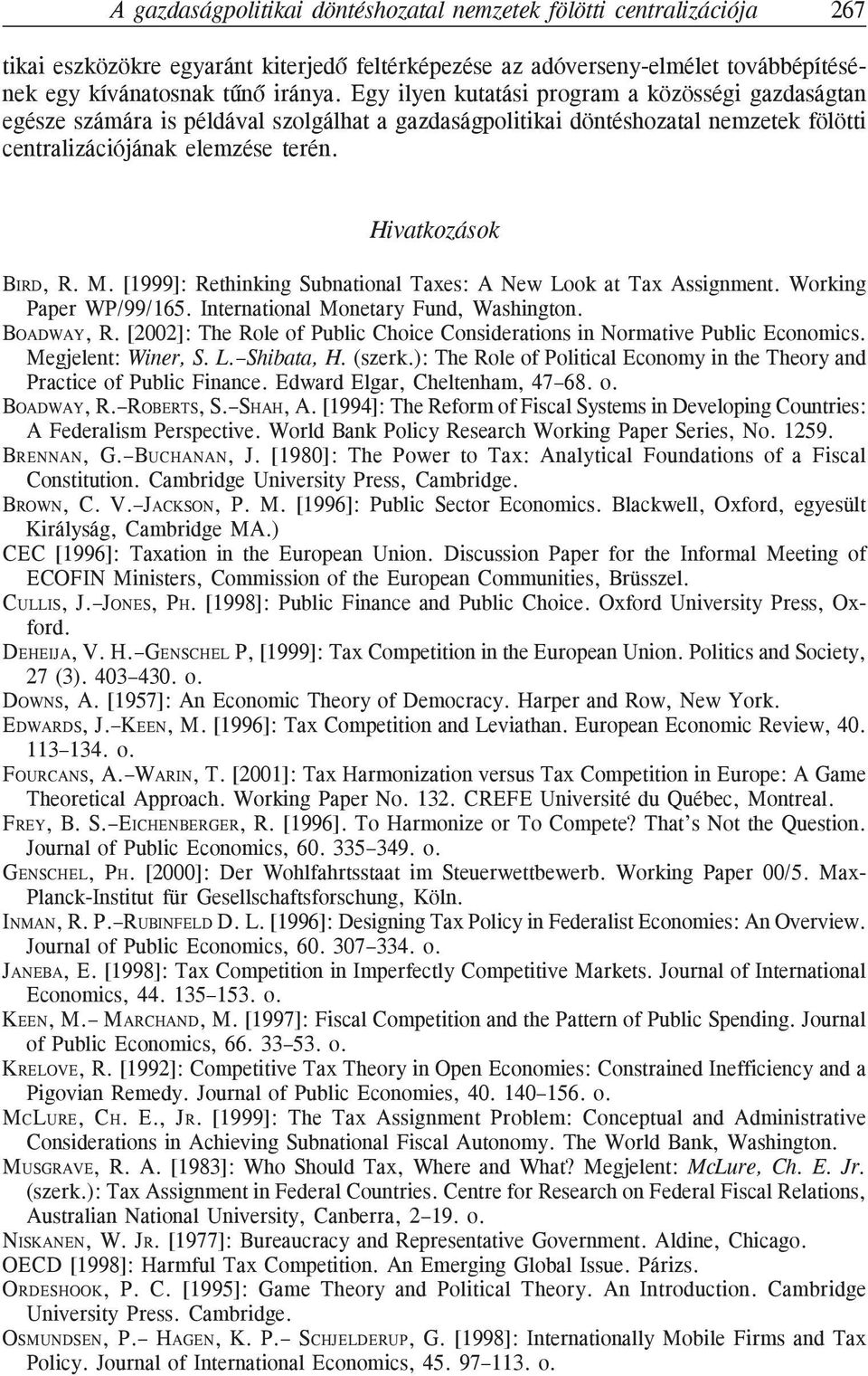 [1999]: Rethinking Subnational Taxes: A New Look at Tax Assignment. Working Paper WP/99/165. International Monetary Fund, Washington. BOADWAY, R.