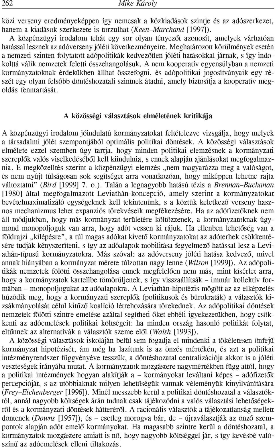 Meghatározott körülmények esetén a nemzeti szinten folytatott adópolitikák kedvezõtlen jóléti hatásokkal járnak, s így indokolttá válik nemzetek feletti összehangolásuk.