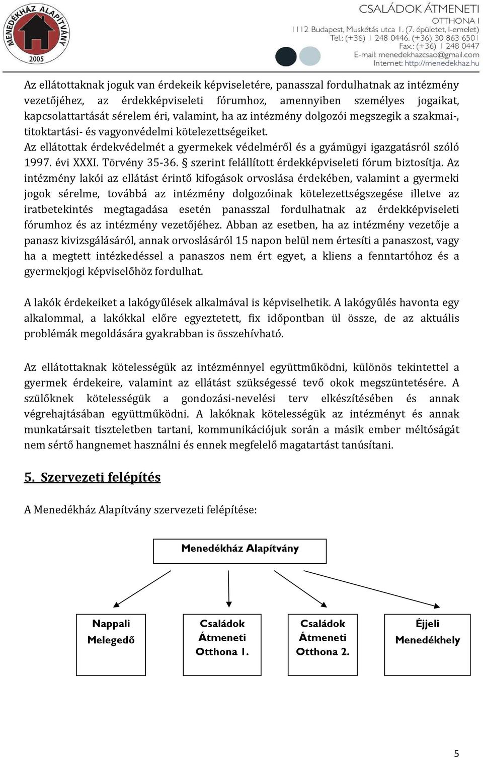 évi XXXI. Törvény 35-36. szerint felállított érdekképviseleti fórum biztosítja.