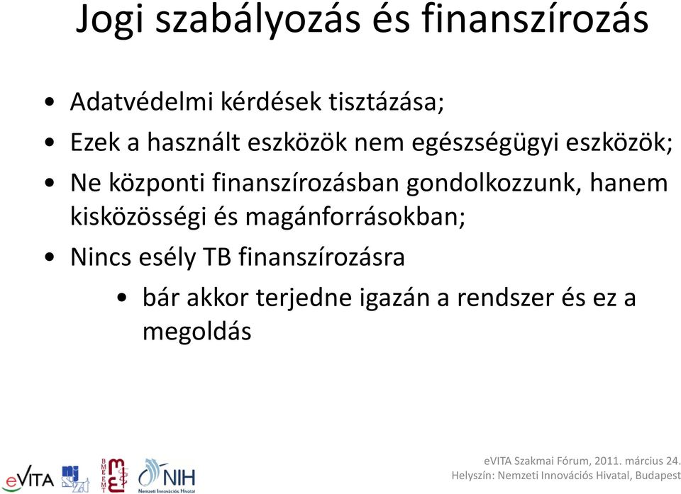 finanszírozásban gondolkozzunk, hanem kisközösségi és magánforrásokban;