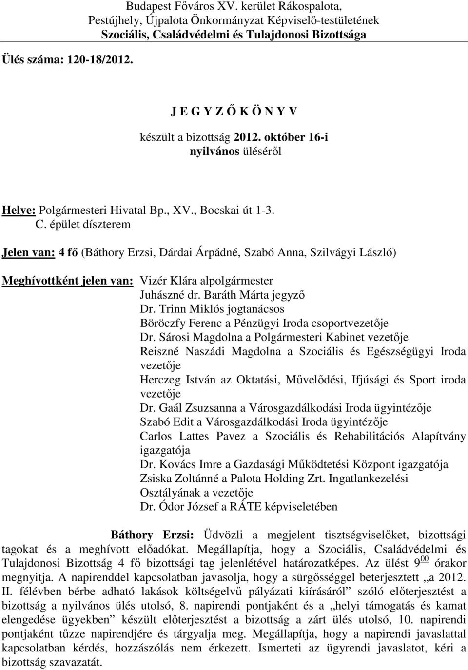 október 16-i nyilvános üléséről Helye: Polgármesteri Hivatal Bp., XV., Bocskai út 1-3. C.