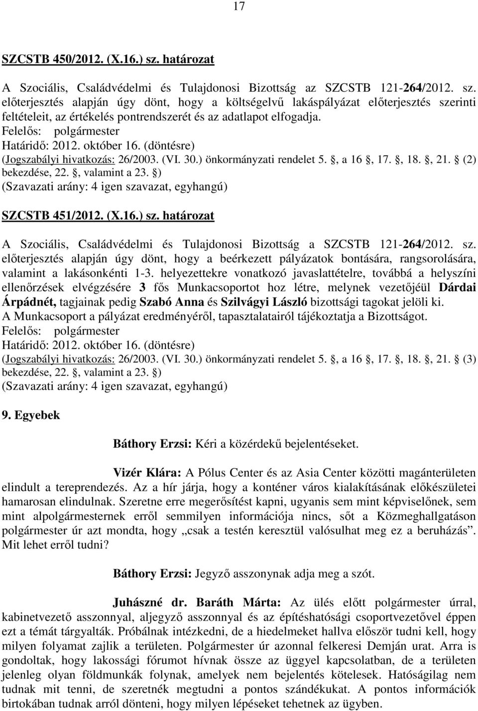 határozat A Szociális, Családvédelmi és Tulajdonosi Bizottság a SZCSTB 121-264/2012. sz.