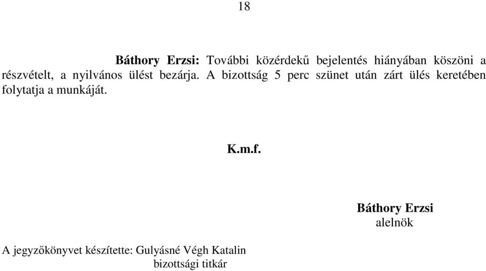 A bizottság 5 perc szünet után zárt ülés keretében folytatja a