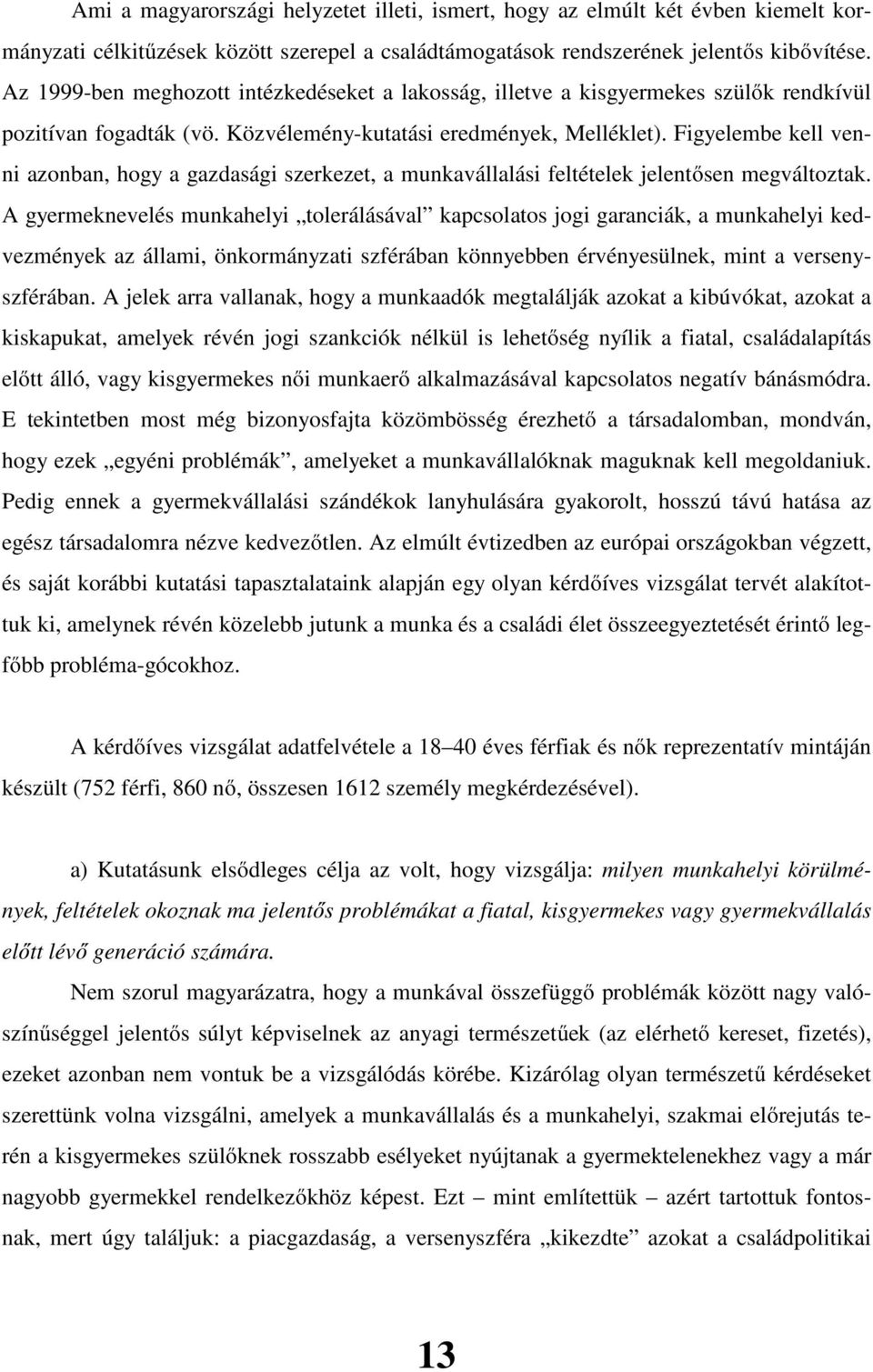 Figyelembe kell venni azonban, hogy a gazdasági szerkezet, a munkavállalási feltételek jelentősen megváltoztak.