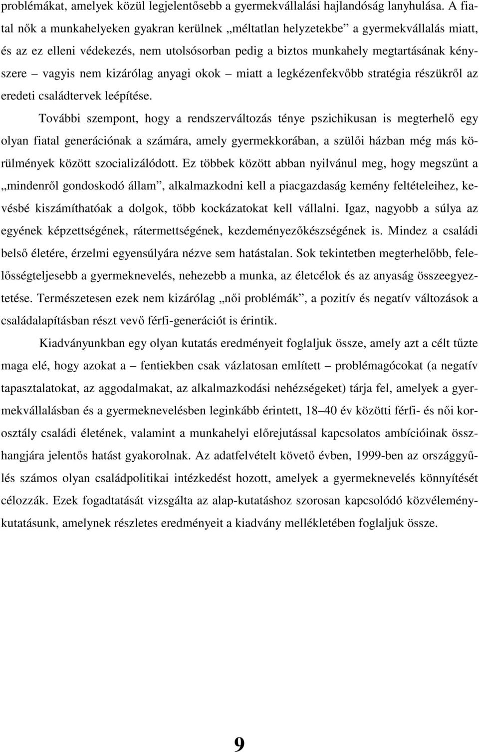 kizárólag anyagi okok miatt a legkézenfekvőbb stratégia részükről az eredeti családtervek leépítése.