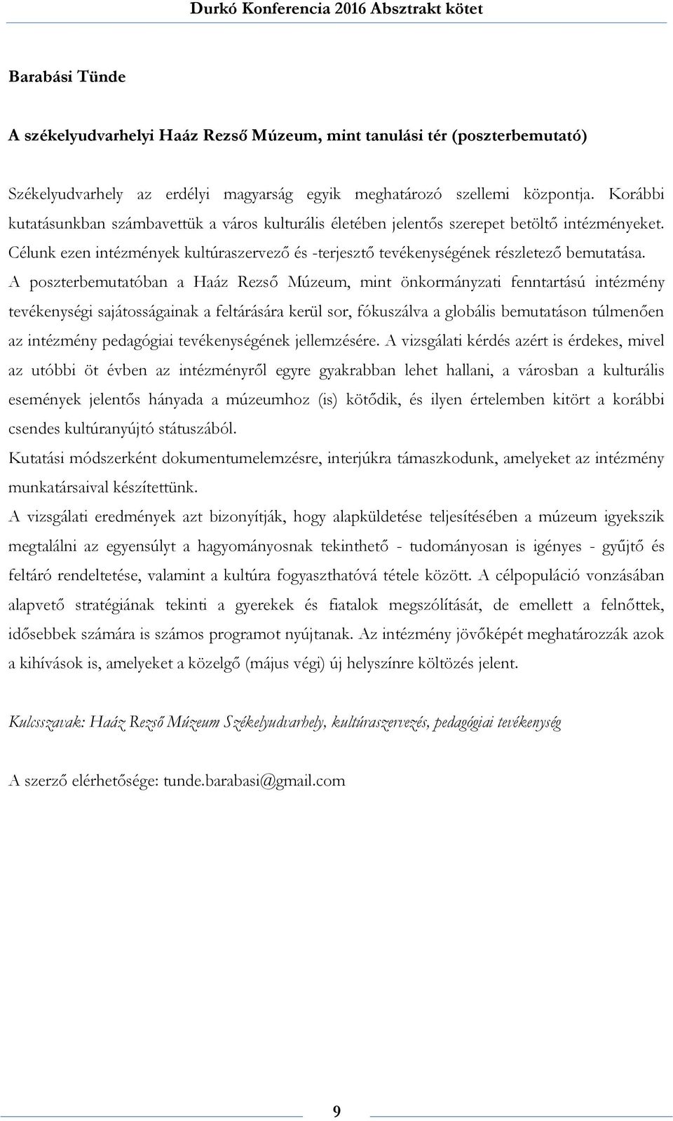 A poszterbemutatóban a Haáz Rezső Múzeum, mint önkormányzati fenntartású intézmény tevékenységi sajátosságainak a feltárására kerül sor, fókuszálva a globális bemutatáson túlmenően az intézmény